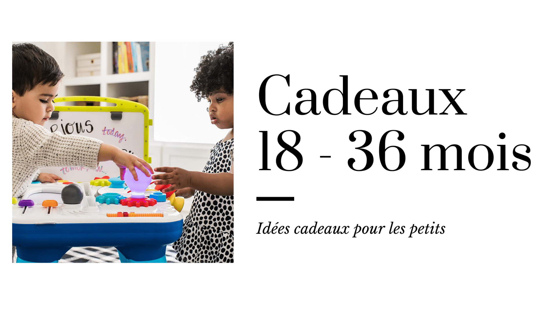 Motricité jeux et jouets, idées cadeaux pour enfant de 12 mois, 18 mois